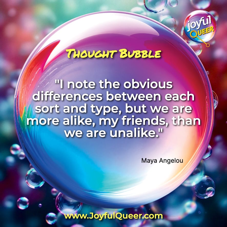 We Are More Alike Than Unalike